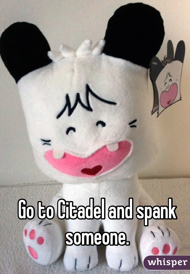 Go to Citadel and spank someone. 