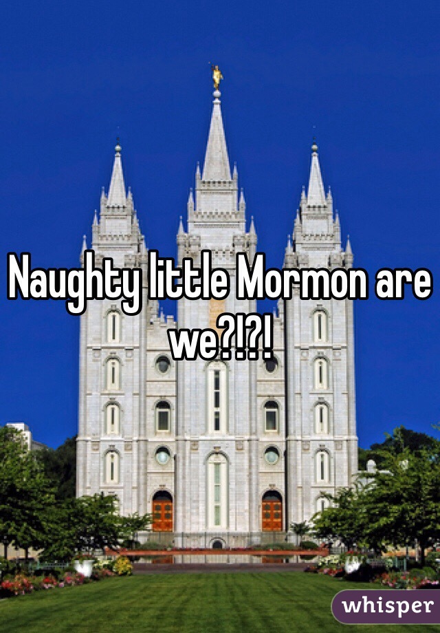 Naughty little Mormon are we?!?!
