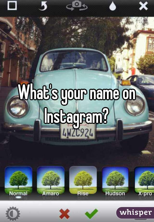 What's your name on Instagram? 