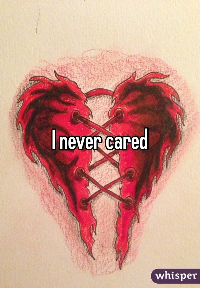 I never cared 