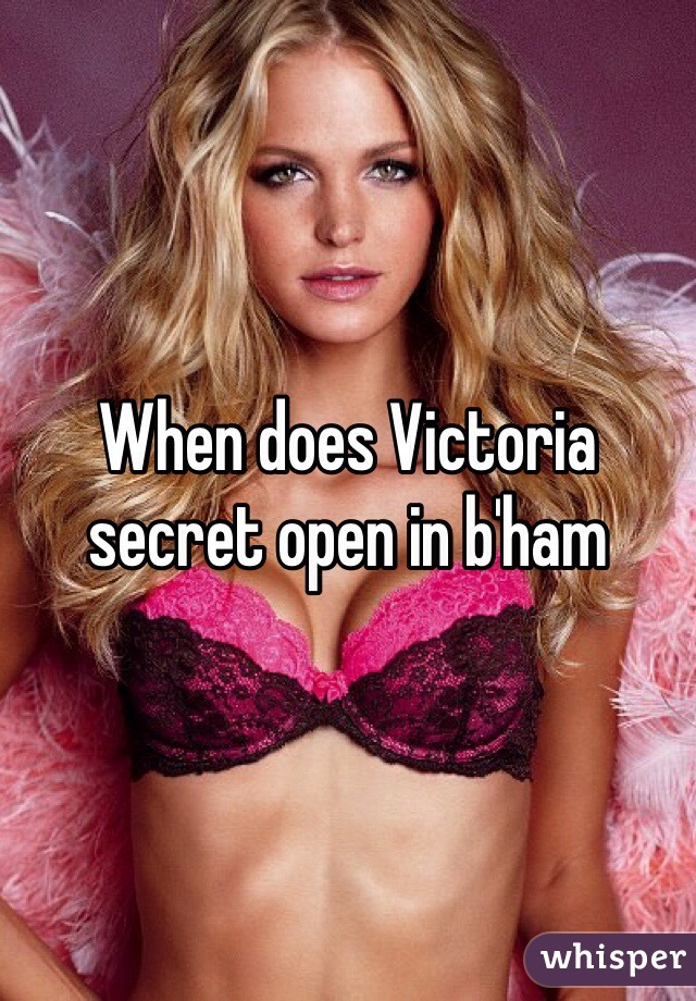 When does Victoria secret open in b'ham 