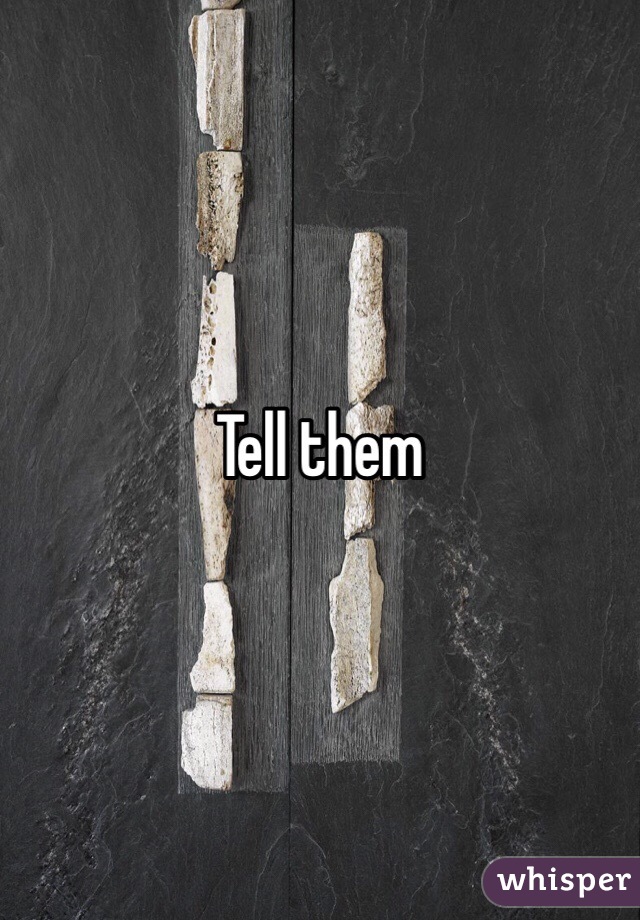 Tell them 