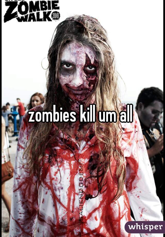 zombies kill um all 