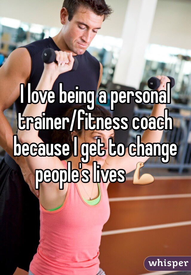 I love being a personal trainer/fitness coach because I get to change people's lives 💪