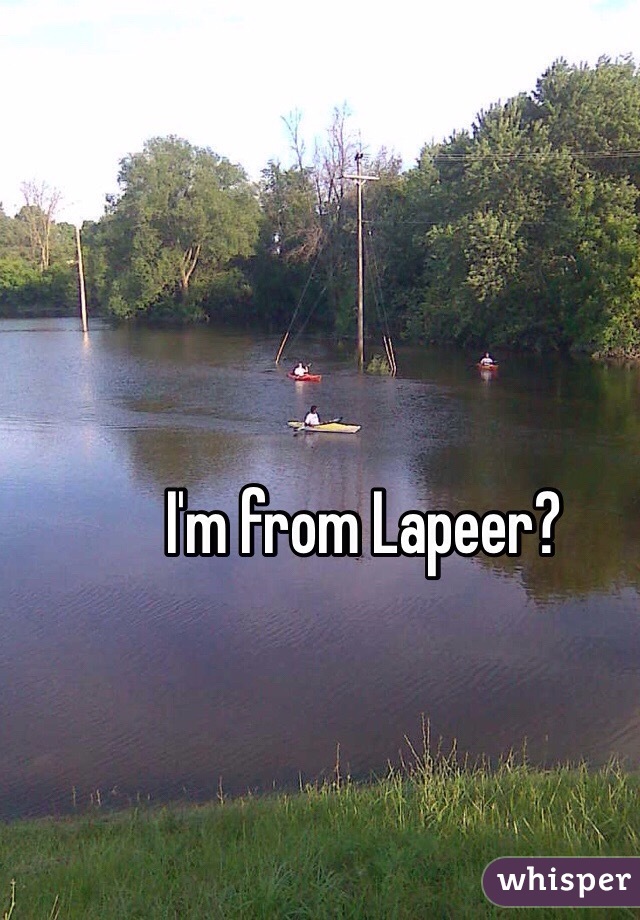 I'm from Lapeer? 