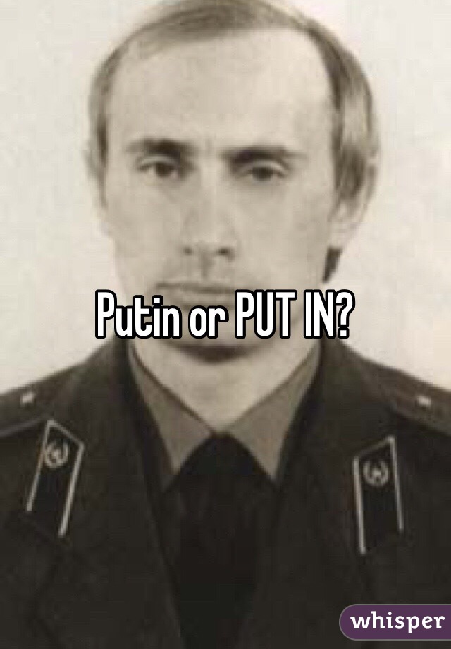Putin or PUT IN?