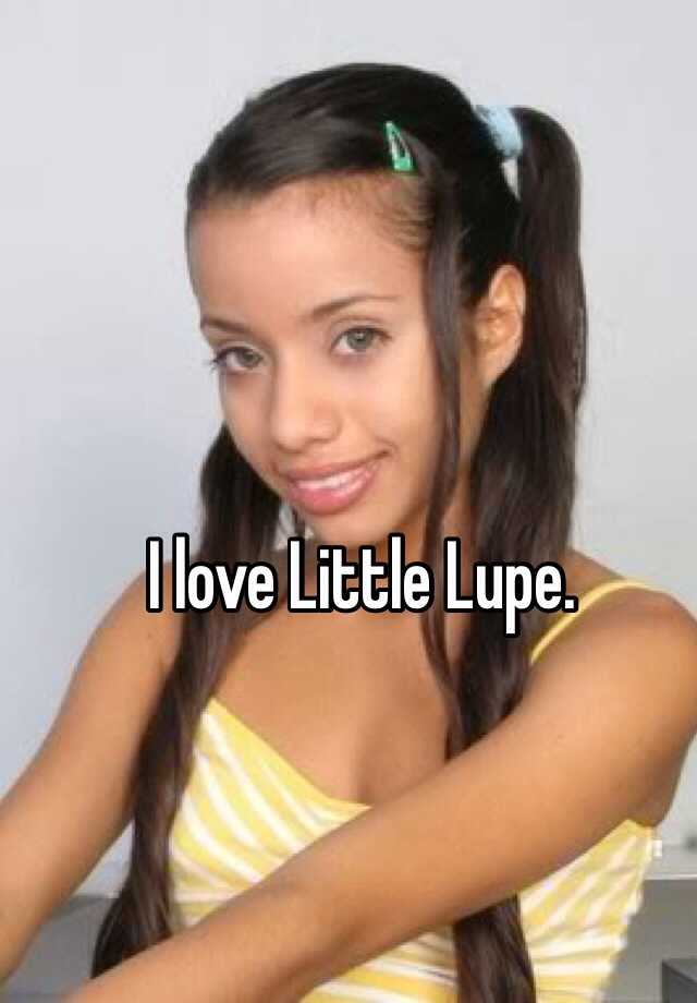 I Love Little Lupe