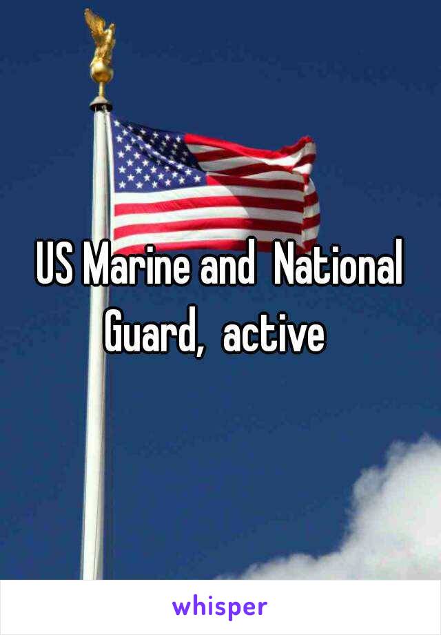 US Marine and  National Guard,  active  