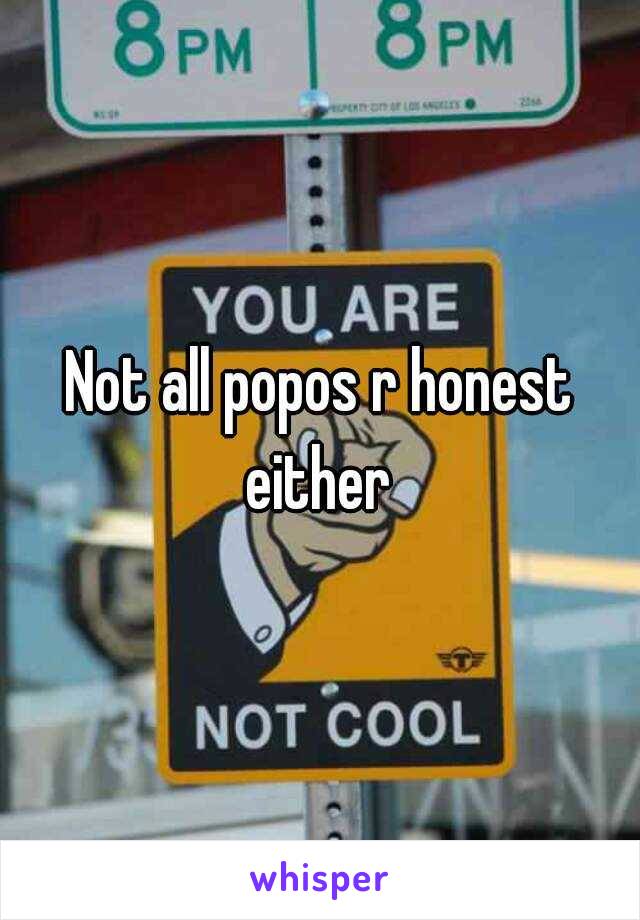 Not all popos r honest either 