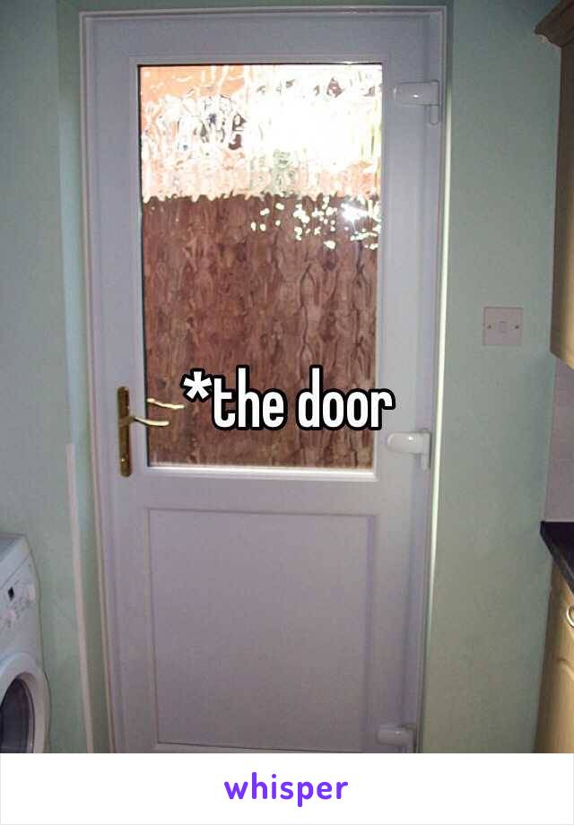 *the door