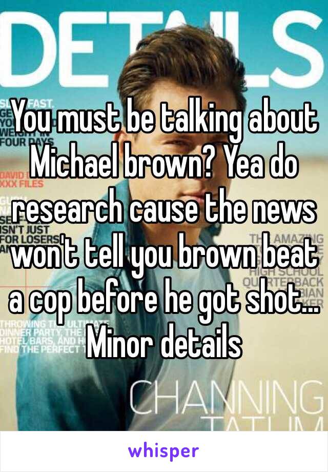 You must be talking about Michael brown? Yea do research cause the news won't tell you brown beat a cop before he got shot... Minor details