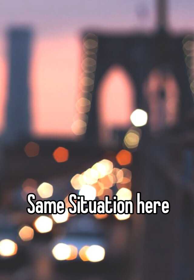 same-situation-here