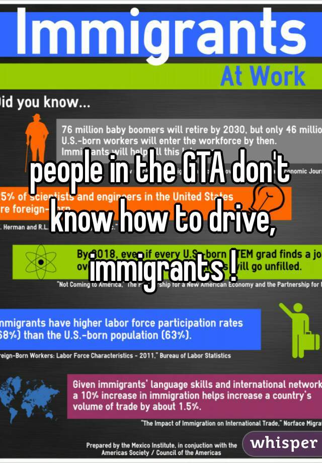 people in the GTA don't know how to drive, immigrants !