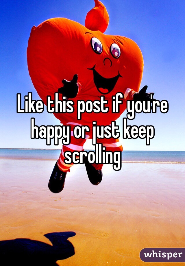 Like this post if you're happy or just keep scrolling 
