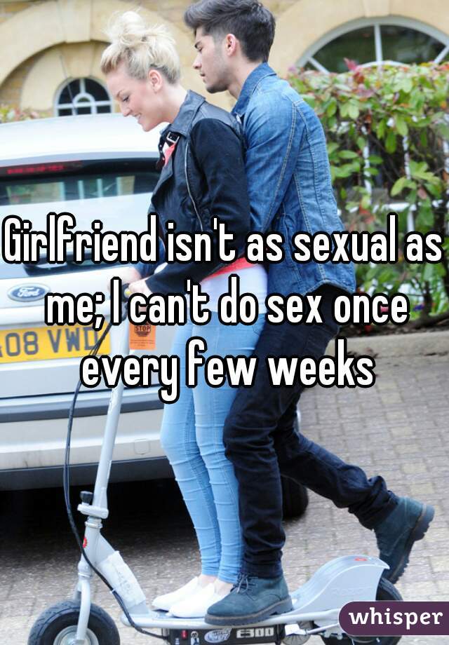 Girlfriend isn't as sexual as me; I can't do sex once every few weeks