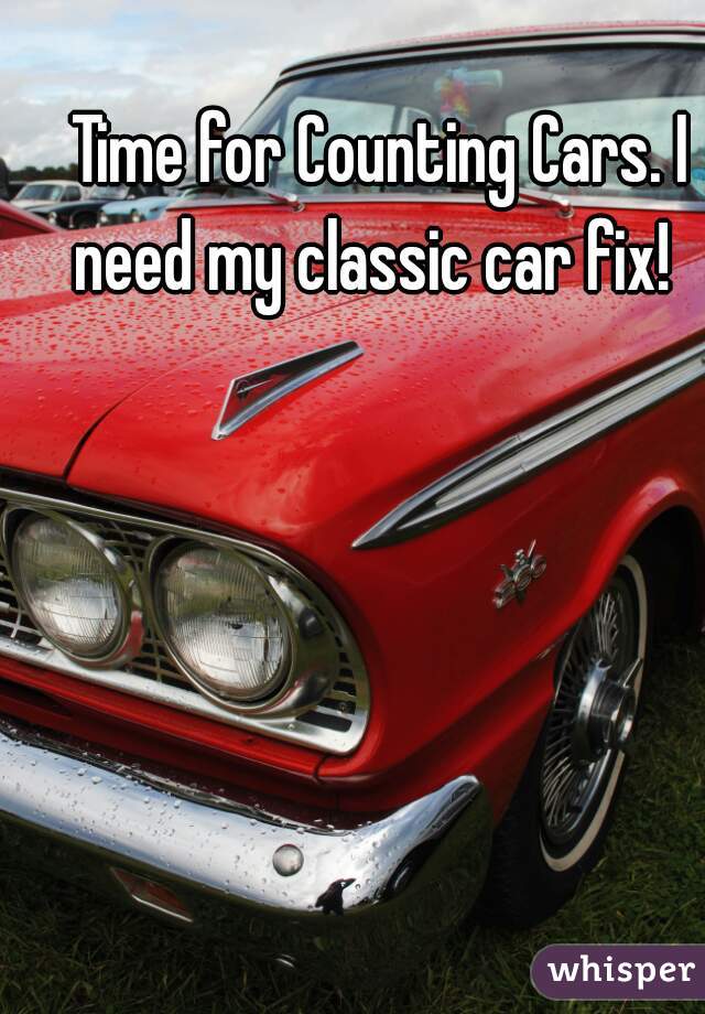 Time for Counting Cars. I need my classic car fix!  