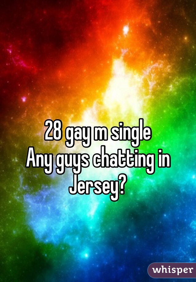 28 gay m single
Any guys chatting in Jersey?