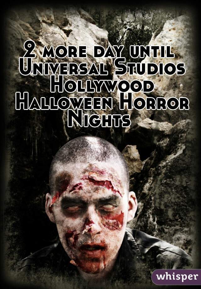 2 more day until Universal Studios Hollywood Halloween Horror Nights 
 