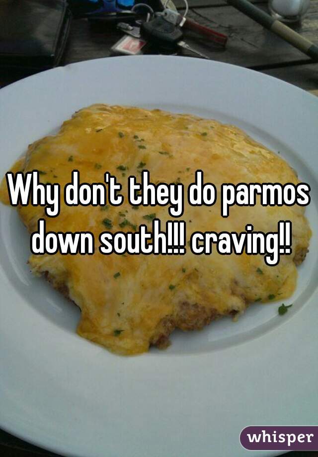 Why don't they do parmos down south!!! craving!!