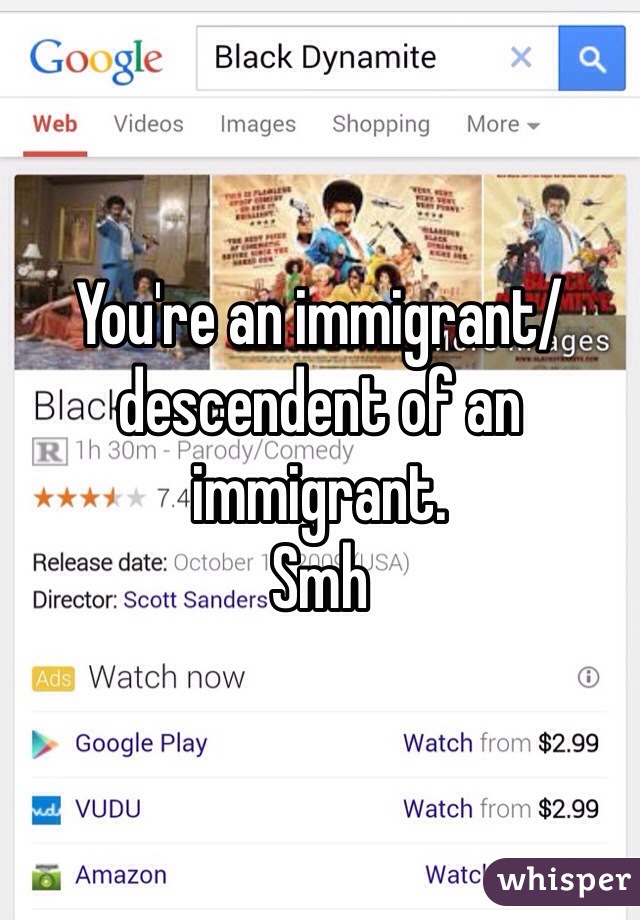 You're an immigrant/descendent of an immigrant.
Smh
