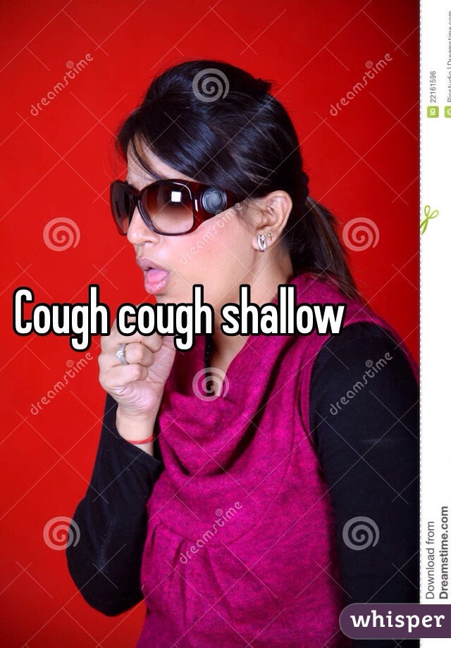 Cough cough shallow