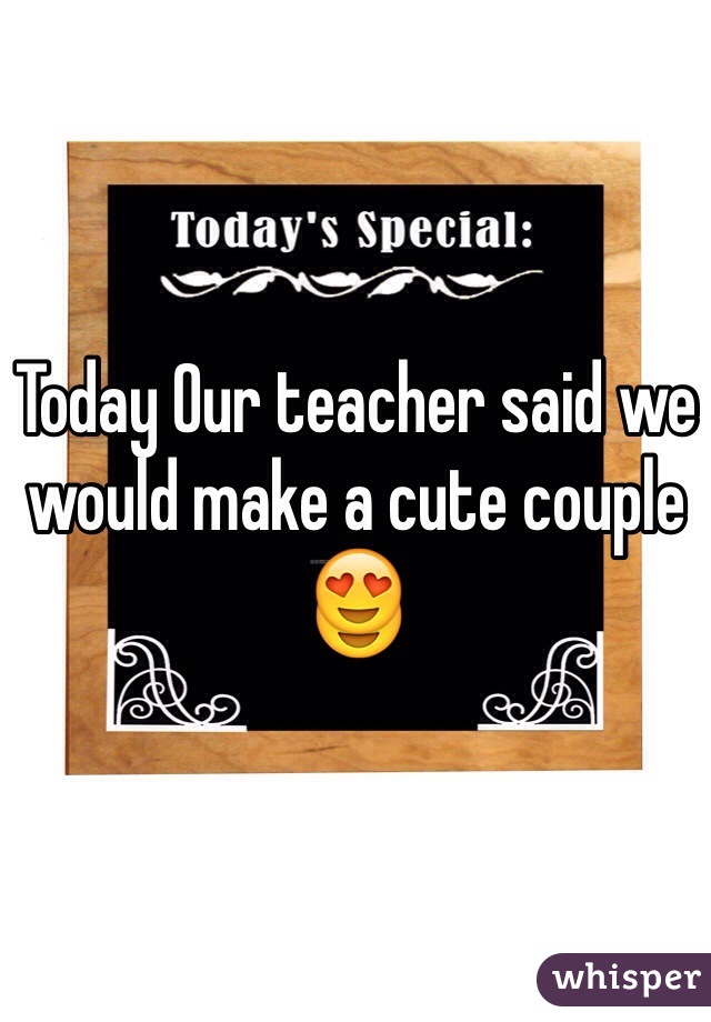 Today Our teacher said we would make a cute couple 😍
