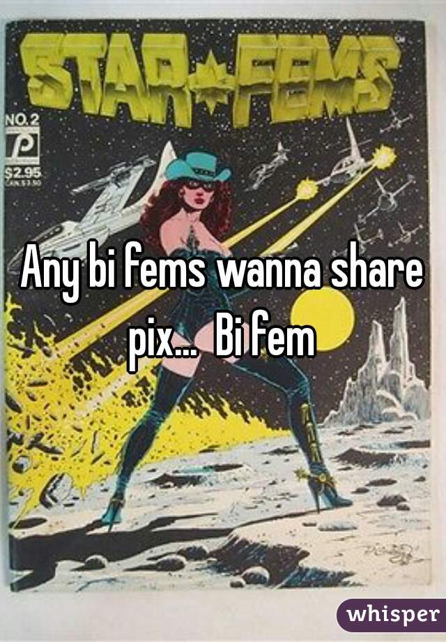 Any bi fems wanna share pix...  Bi fem 
