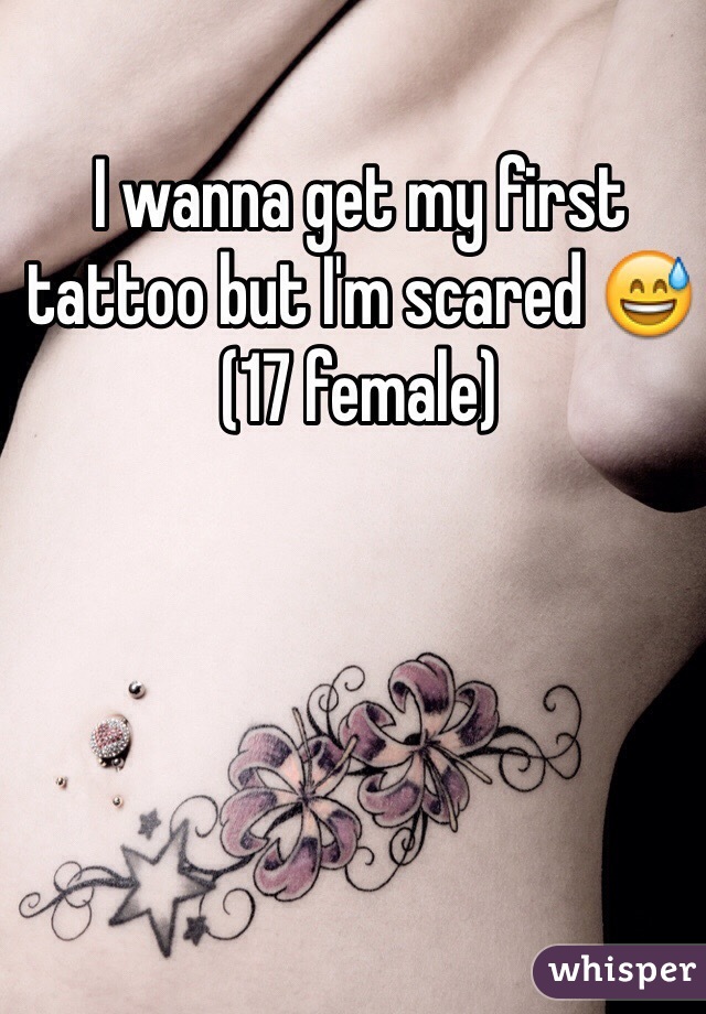 I wanna get my first tattoo but I'm scared 😅
(17 female)