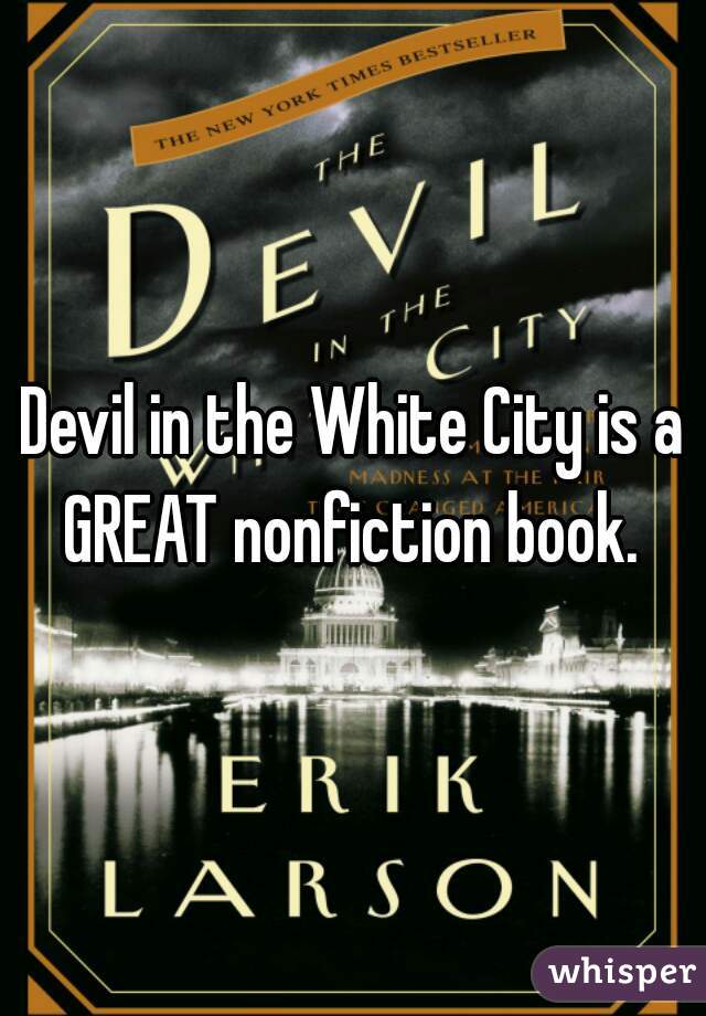 Devil in the White City is a GREAT nonfiction book. 