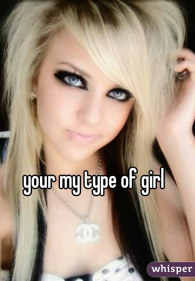 your my type of girl