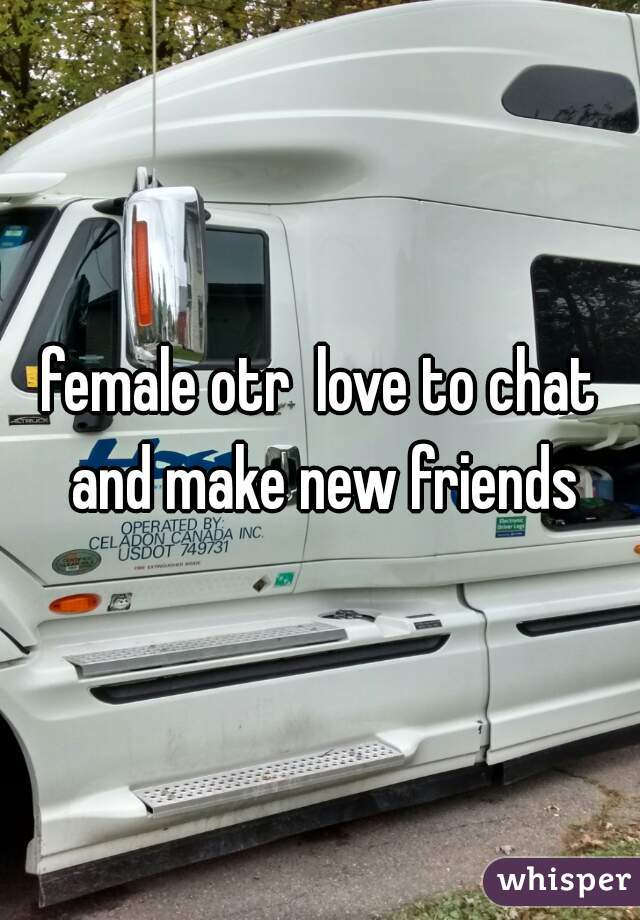 female otr  love to chat and make new friends