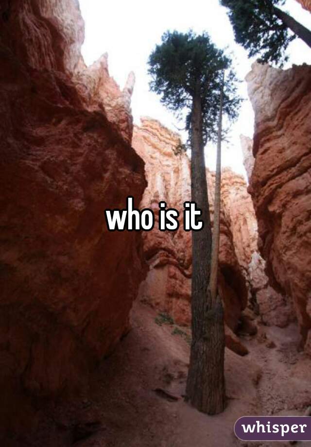 who is it