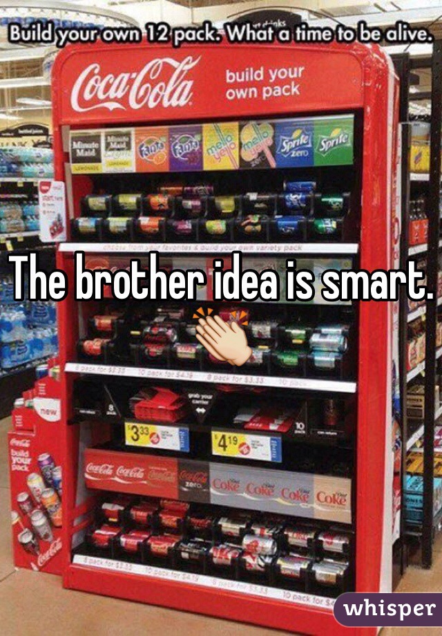 The brother idea is smart. 👏