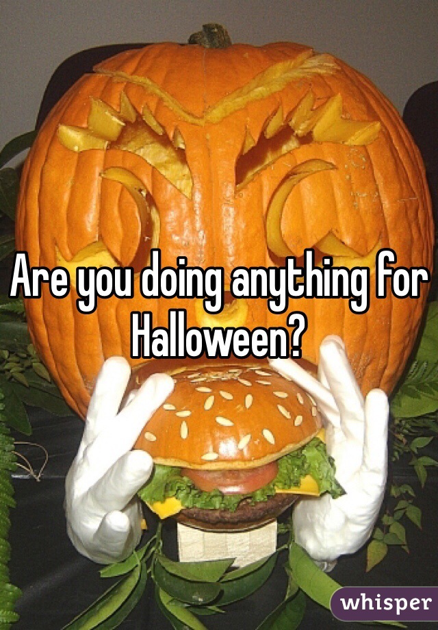 Are you doing anything for Halloween?