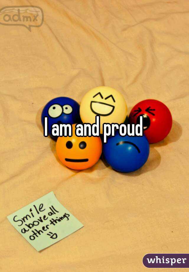 I am and proud