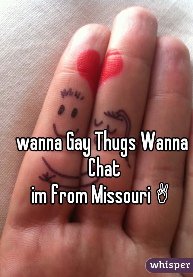 wanna Gay Thugs Wanna Chat
im from Missouri ✌ 