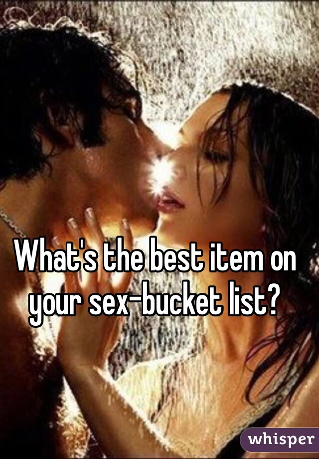 What's the best item on your sex-bucket list?