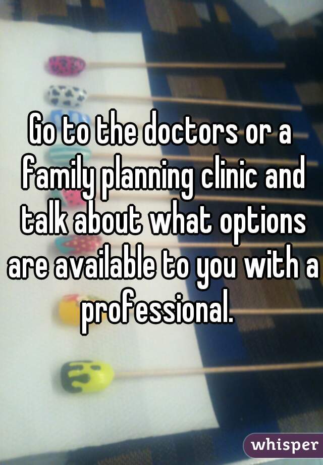 Go to the doctors or a family planning clinic and talk about what options are available to you with a professional.  