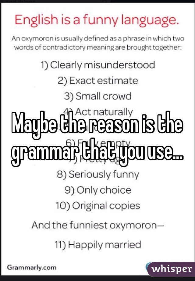 Maybe the reason is the grammar that you use...