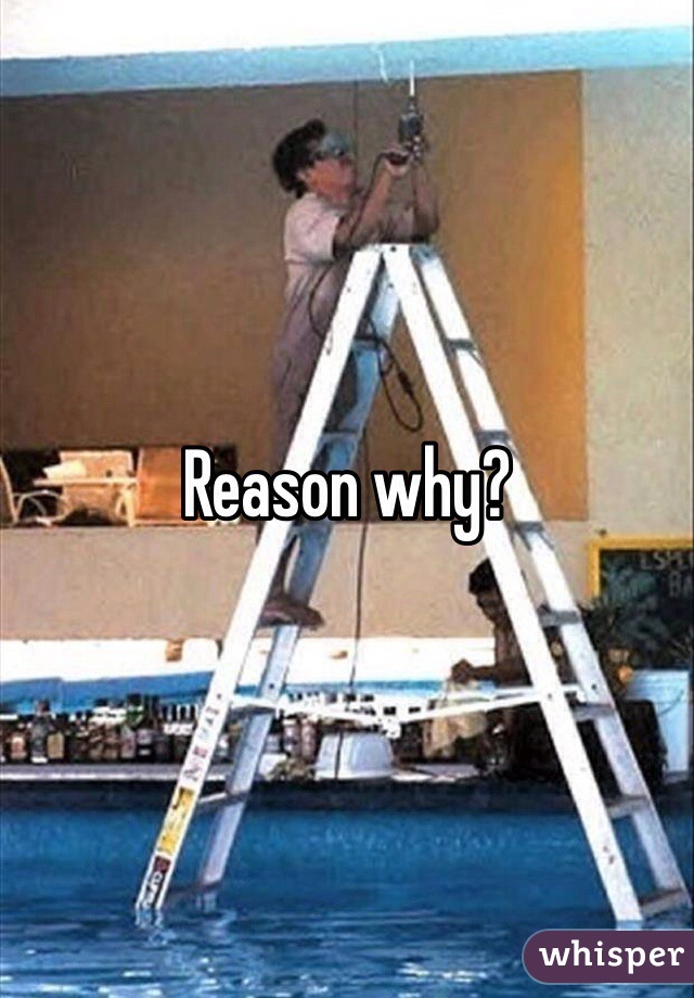 Reason why?