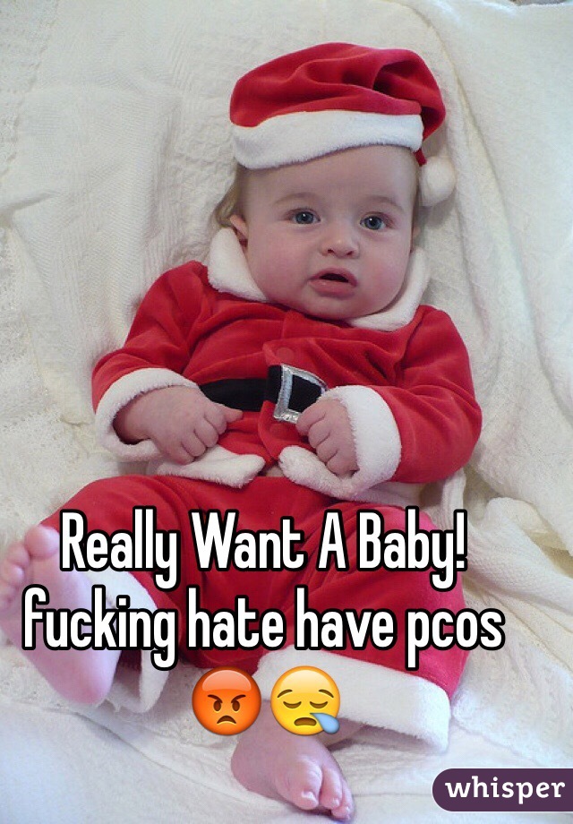 Really Want A Baby! fucking hate have pcos 😡😪