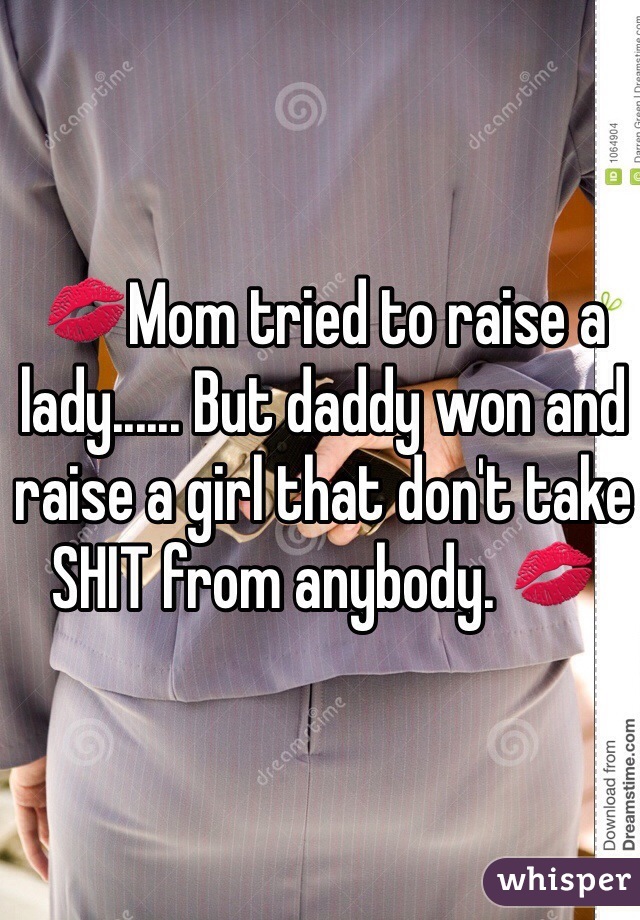 💋Mom tried to raise a lady...... But daddy won and raise a girl that don't take SHIT from anybody. 💋