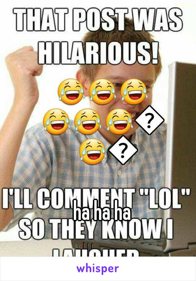 😂😂😂😂😂😂😂😂😂 
ha ha ha