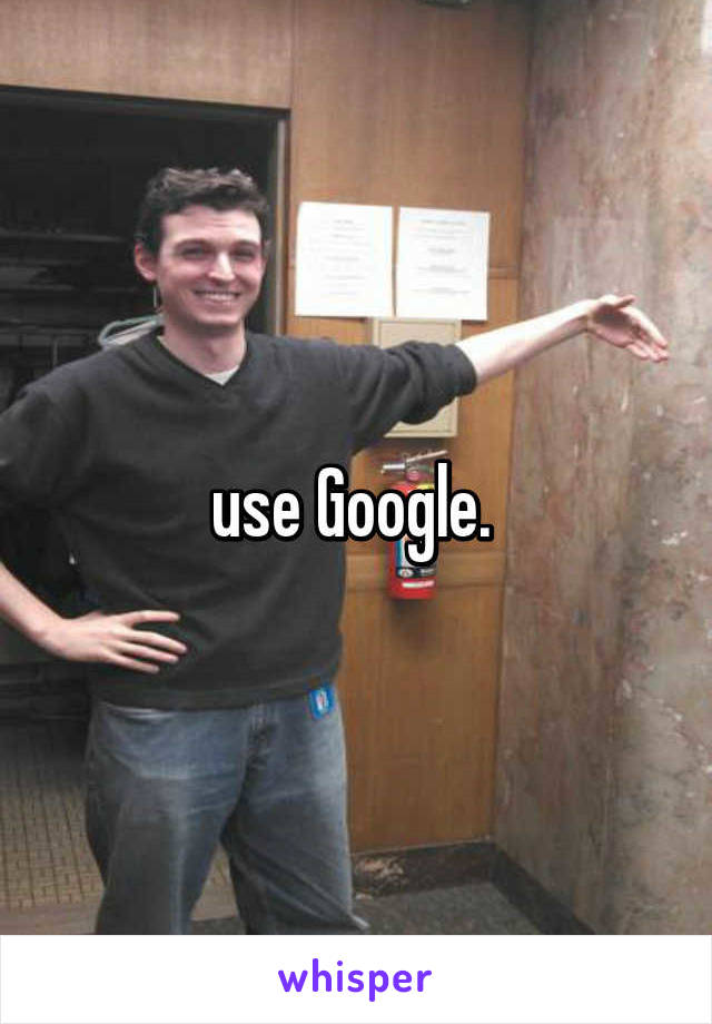 use Google. 