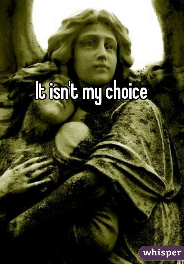 It isn't my choice