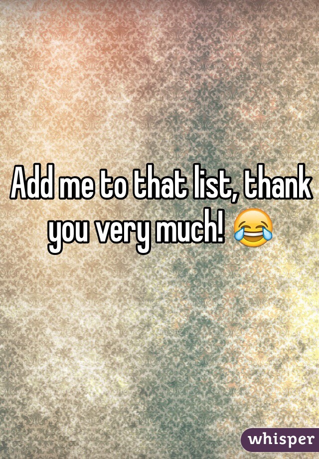 Add me to that list, thank you very much! 😂
