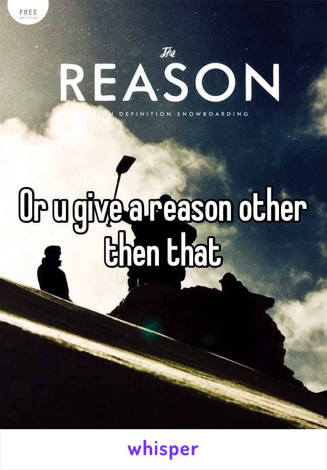 Or u give a reason other then that 