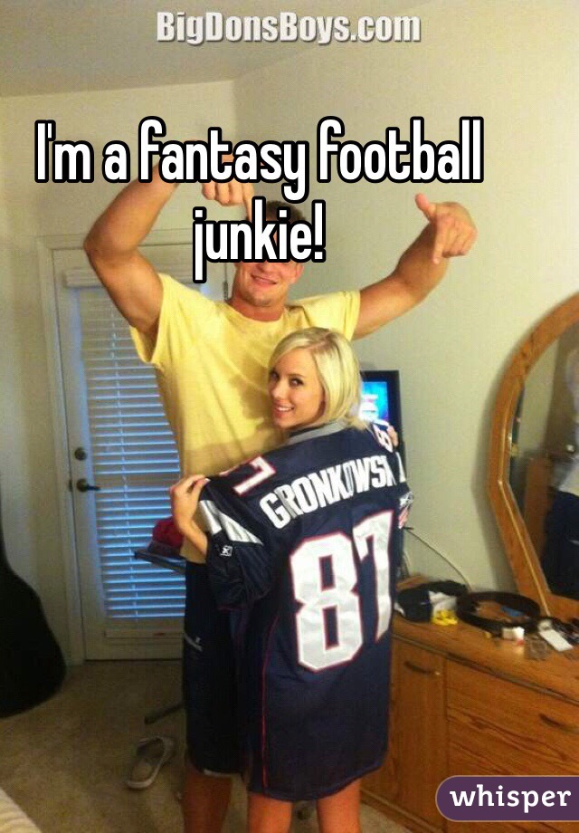 I'm a fantasy football junkie!