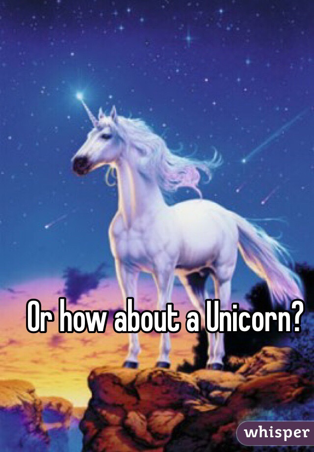 Or how about a Unicorn?