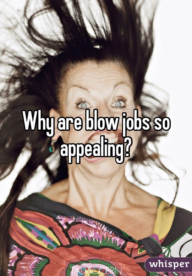 Why are blow jobs so appealing? 